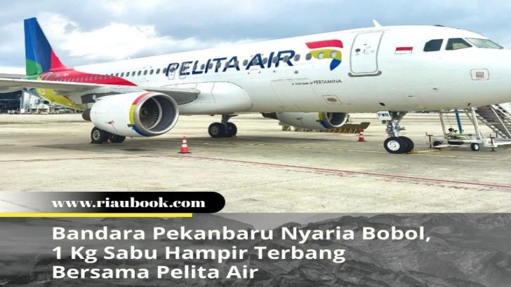 Bandara Pekanbaru Nyaris Bobol, 1 Kg Sabu Hampir Terbang Bersama Pelita Air