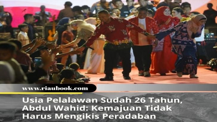Usia Pelalawan Sudah 26 Tahun, Abdul Wahid: Kemajuan Tidak Harus Mengikis Peradaban