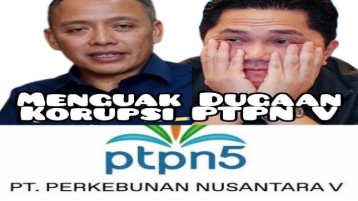 Menteri BUMN Diminta Dukung Perampasan Aset Terindikasi TPPU Pejabat & Mantan Pejabat PTPN V