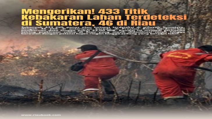 Mengerikan! 433 Titik Kebakaran Lahan Terdeteksi di Sumatera, 46 di Riau