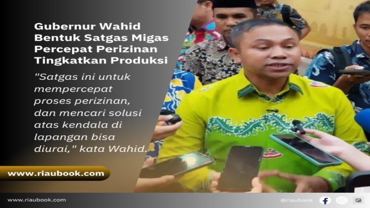 Gubernur Wahid Bentuk Satgas Migas Percepat Perizinan Tingkatkan Produksi