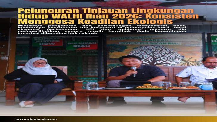 Peluncuran Tinjauan Lingkungan Hidup WALHI Riau 2026: Konsisten Menggesa Keadilan Ekologis