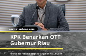 KPK Benarkan OTT Gubernur Riau