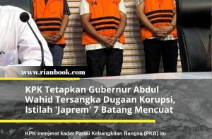 KPK Tetapkan Gubernur Abdul Wahid Tersangka Dugaan Korupsi, Istilah 'Japrem' 7 Batang Mencuat