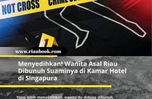 Menyedihkan! Wanita Asal Riau Dibunuh Suaminya di Kamar Hotel di Singapura