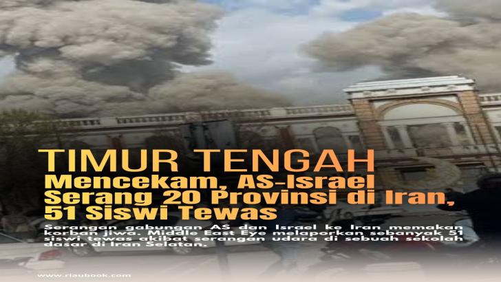 Timur Tengah Mencekam, AS-Israel Serang 20 Provinsi di Iran, 51 Siswi Tewas