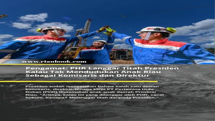 Pengamat: PHR Langgar Titah Presiden Kalau Tak Dudukan Anak Riau Sebagai Komisaris dan Direktur