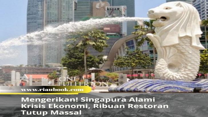 Mengerikan! Singapura Alami Krisis Ekonomi, Ribuan Restoran Tutup Massal
