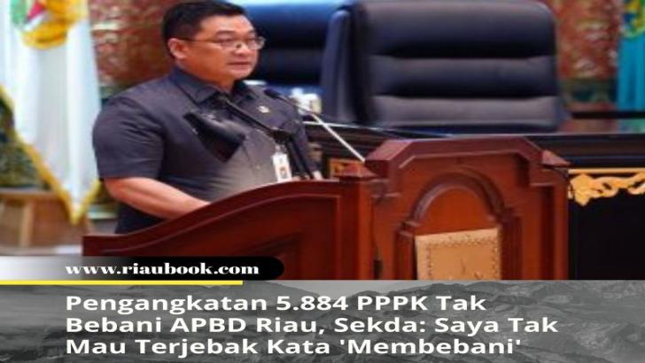 Pengangkatan 5.884 PPPK Tak Bebani APBD Riau, Sekda: Saya Tak Mau Terjebak Kata 'Membebani'
