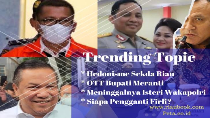 Trending Topic: Sekda Riau, Bupati Meranti, Wakapolri & Firli