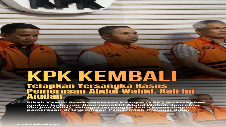 KPK Kembali Tetapkan Tersangka Kasus Pemerasan Abdul Wahid, Kali Ini Ajudan