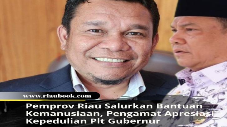 Pemprov Riau Salurkan Bantuan Kemanusiaan, Pengamat Apresiasi Kepedulian Plt Gubernur