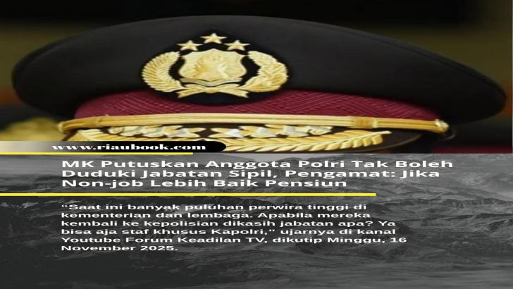 MK Putuskan Anggota Polri Tak Boleh Duduki Jabatan Sipil, Pengamat: Jika Non-job Lebih Baik Pensiun