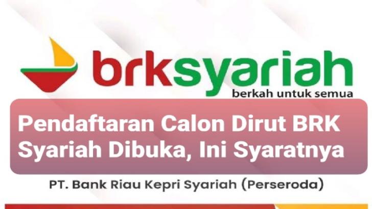 Pendaftaran Calon Dirut BRK Syariah Dibuka, Ini Syaratnya