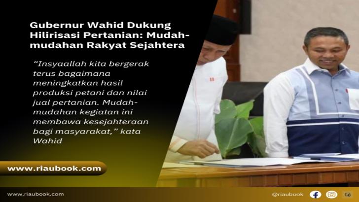 Gubernur Wahid Dukung Hilirisasi Pertanian: Mudah-mudahan Rakyat Sejahtera