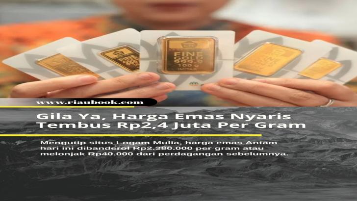 Gila Ya, Harga Emas Nyaris Tembus Rp2,4 Juta Per Gram